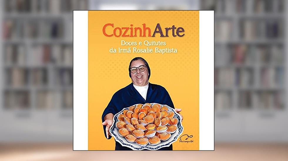 CozinhArte: doces e quitutes da Irmã Rosalie Baptista, do autor Rosalie Baptista