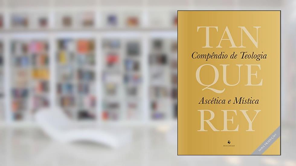 Compêndio de Teologia Ascética e Mística, do autor Adolphe Tanquerey