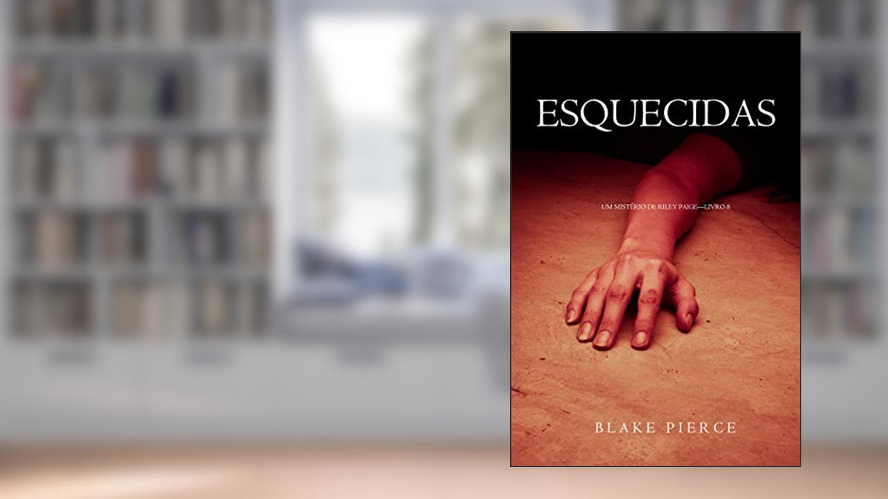 Esquecidas (Um Mistério de Riley Paige-Livro 8), do autor Blake Pierce