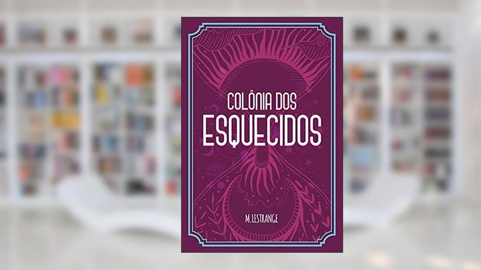 Colônia dos Esquecidos, do autor M. Lestrange