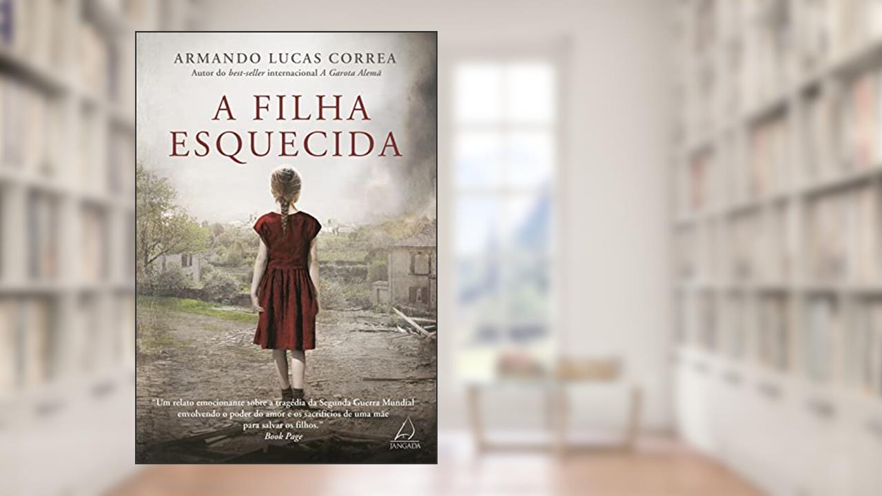 A Filha Esquecida, do autor Armando Lucas Correa