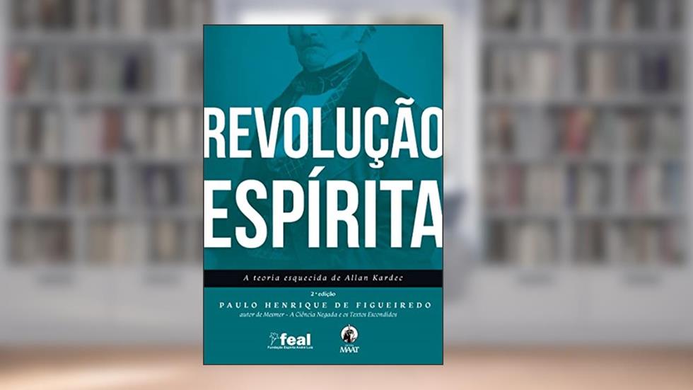 Revolução Espírita. A teoria esquecida de Allan Kardec, do autor Paulo Henrique de Figueiredo