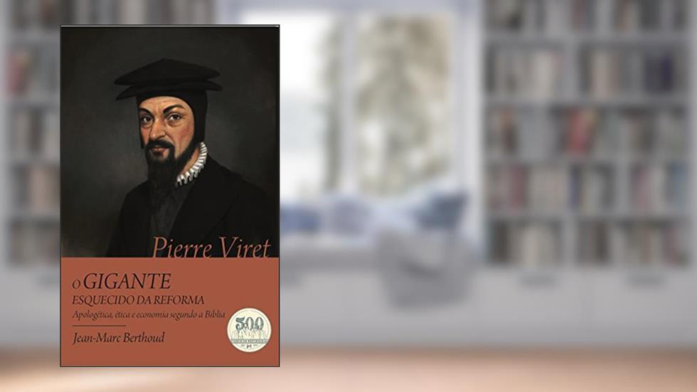 Pierre Viret. O Gigante Esquecido da Reforma, do autor Jean-marc Berthoud