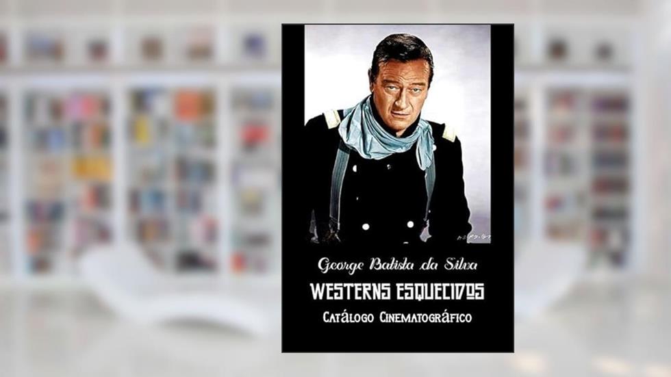 Westerns Esquecidos, do autor George Batista Da Silva