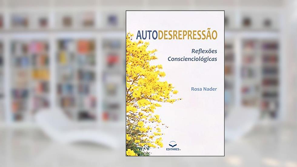 Autodesrepressão: Reflexões Conscienciológicas, do autor Rosa Nader