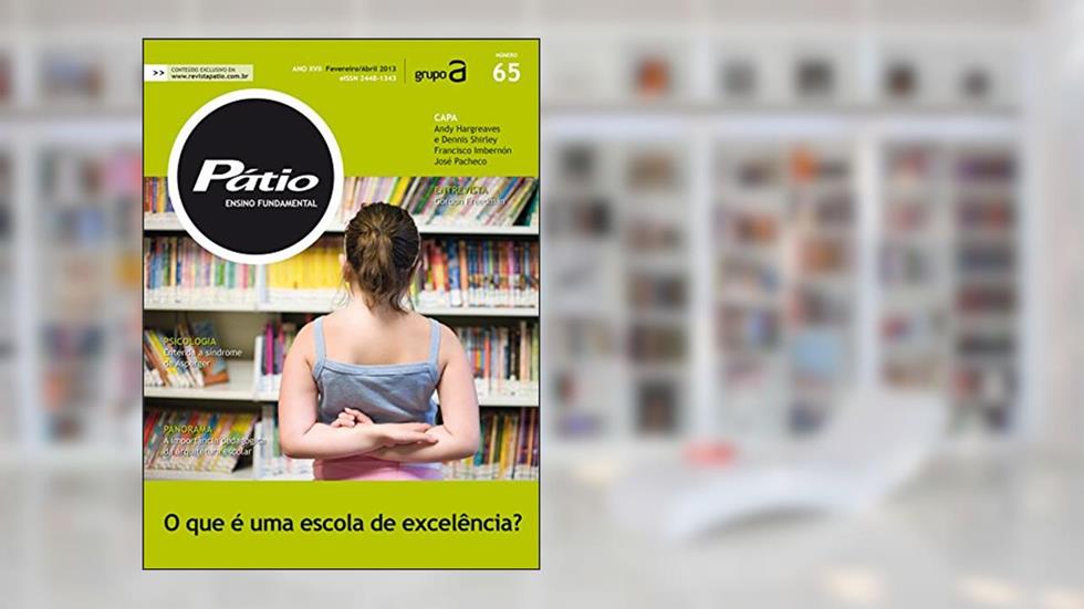 Revista Pátio Ensino Fundamental 65: O que é uma escola de excelência? (PEF), do autor Grupo A Educação