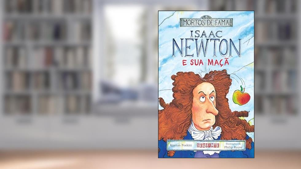 Isaac Newton e sua maçã, do autor Kjartan Poskitt; Philip Reeve