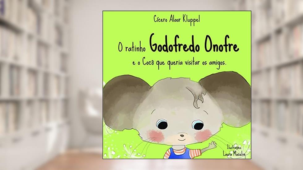 O ratinho Godofredo Onofre e o cocô que queria visitar os amigos, do autor Cícero Alaor Kluppel