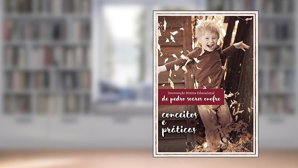 A INTERVENÇÃO MOTORA EDUCACIONAL: Conceitos e práticas, do autor pedro  Soares  Onofre