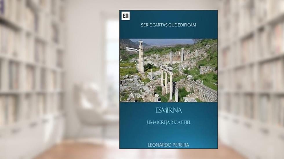 Esmirna - Uma Igreja Rica e Fiel, do autor Leonardo Pereira