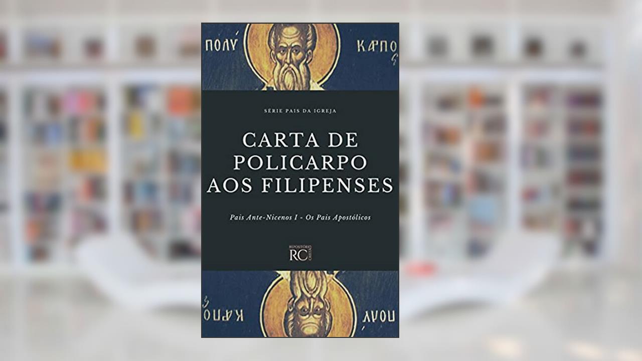 Carta de Policarpo aos Filipenses (Pais da Igreja Livro 3), do autor Policarpo de Esmirna