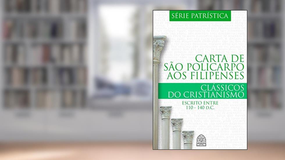 CARTA DE SÃO POLICARPO AOS FILIPENSES, do autor SÃO POLICARPO DE ESMIRNA