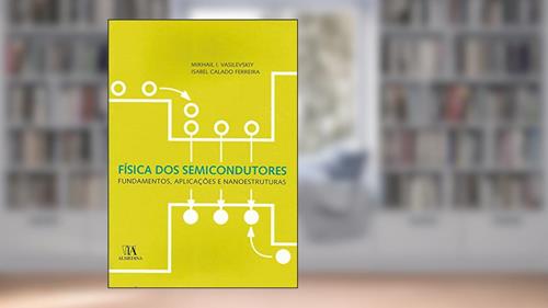 Capa de Física dos Semicondutores: Fundamentos, Aplicações e Nanoestruturas, do autor Mikhail I. Vasilevskiy; Isabel Calado Ferreira
