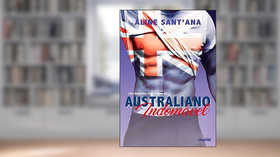 Australiano Indomável (Sem Fronteiras Para O Amor Livro 2), do autor Aline Sant'Ana