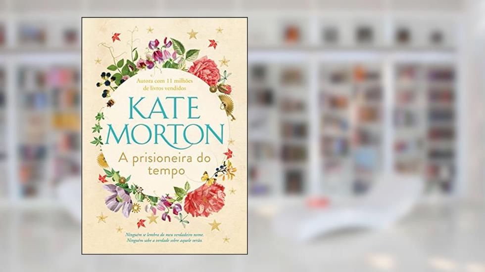 A prisioneira do tempo, do autor Kate Morton