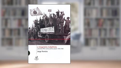 Capa de O Imaginário Trabalhista, do autor Jorge Ferreira
