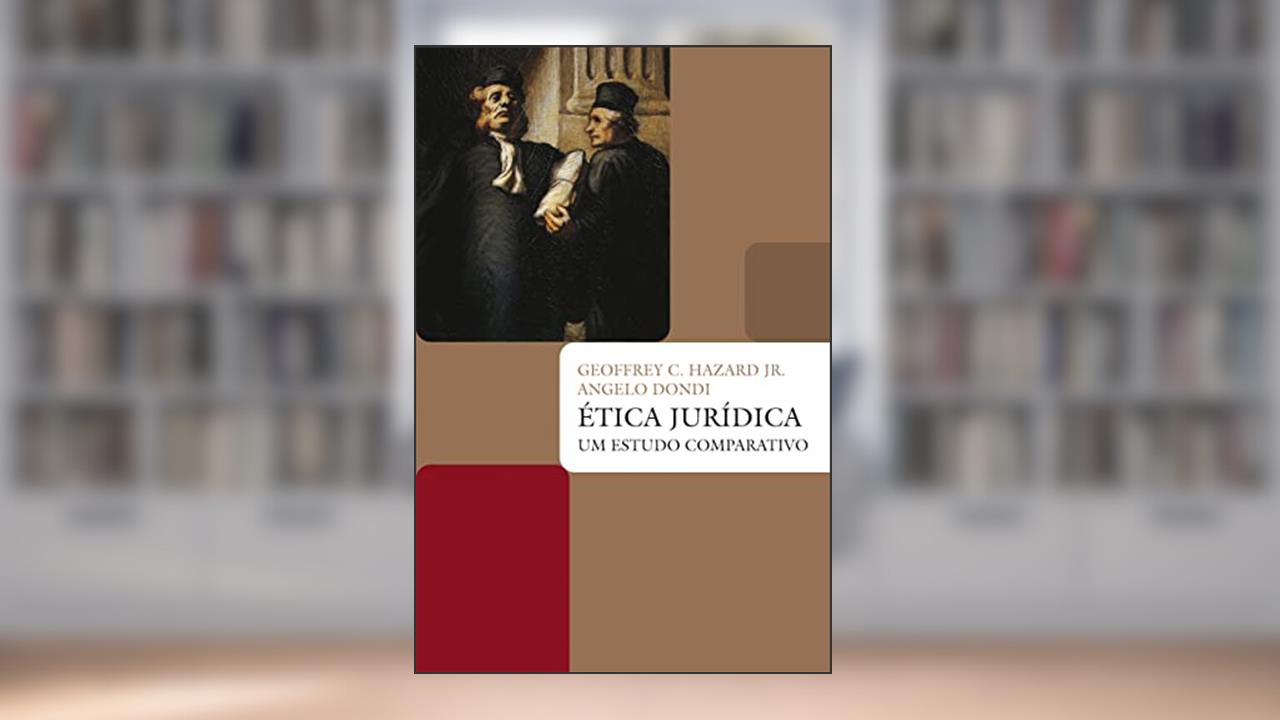 Ética jurídica: Um estudo comparativo, do autor Geoffrey c. Hazard; Angelo Dondi