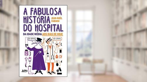 Capa de A Fabulosa História do Hospital, do autor Jean-Noël Fabiani