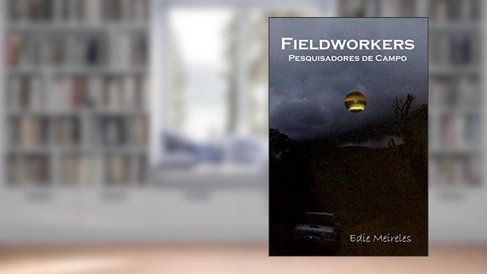 Fieldworkers: Pesquisadores de Campo, do autor Edie Meireles