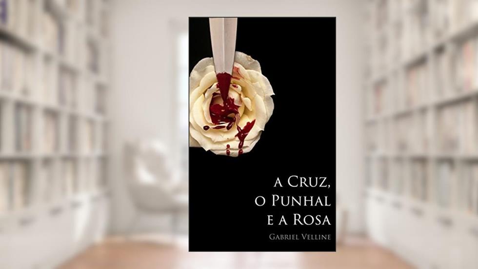 A cruz, o punhal e a rosa, do autor Gabriel Velline