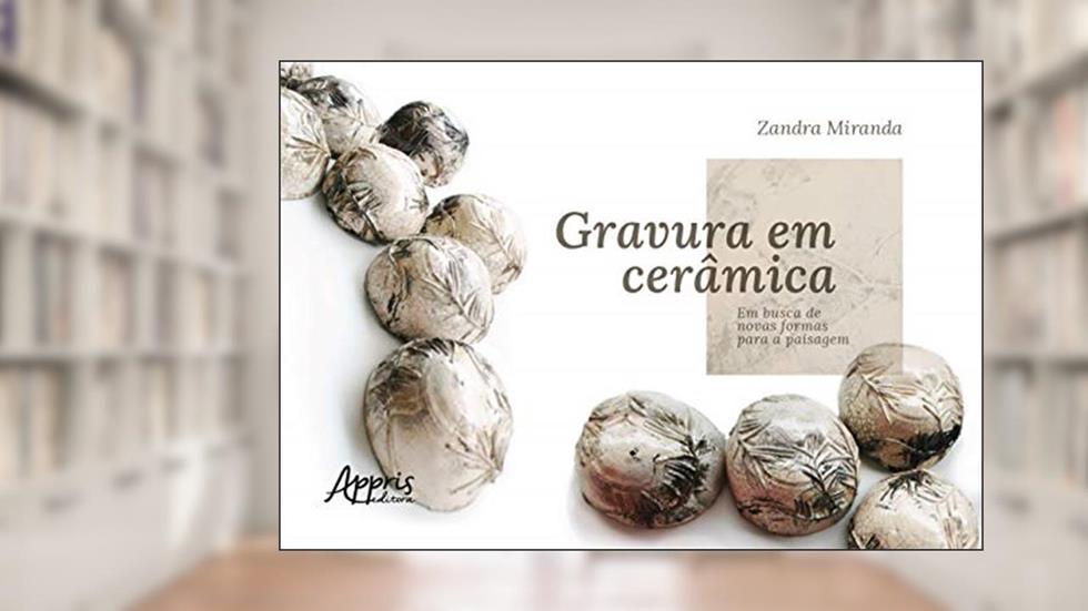 Gravura em cerâmica: em busca de novas formas para a paisagem, do autor Zandra Coelho de Miranda