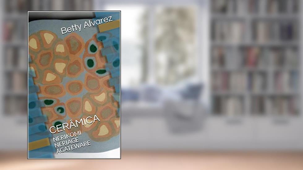 CERÂMICA: NERIKOMI - NERIAGE - AGATEWARE, do autor Betty Alvarez