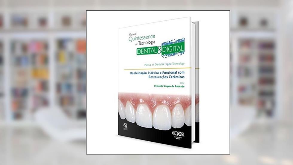 Manual Quintessence de Tecnologia Dental e Digital. Reabilitação Estética e Funcional com Restaurações Cerâmicas, do autor Oswaldo Scopin de Andrade