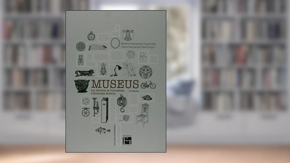 Museus. Dos Gabinetes de Curiosidades à Museologia Moderna, do autor Betania Goncalves Figueiredo