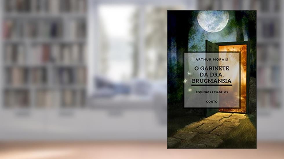 O Gabinete da Dra. Brugmansia, do autor Arthur Morais