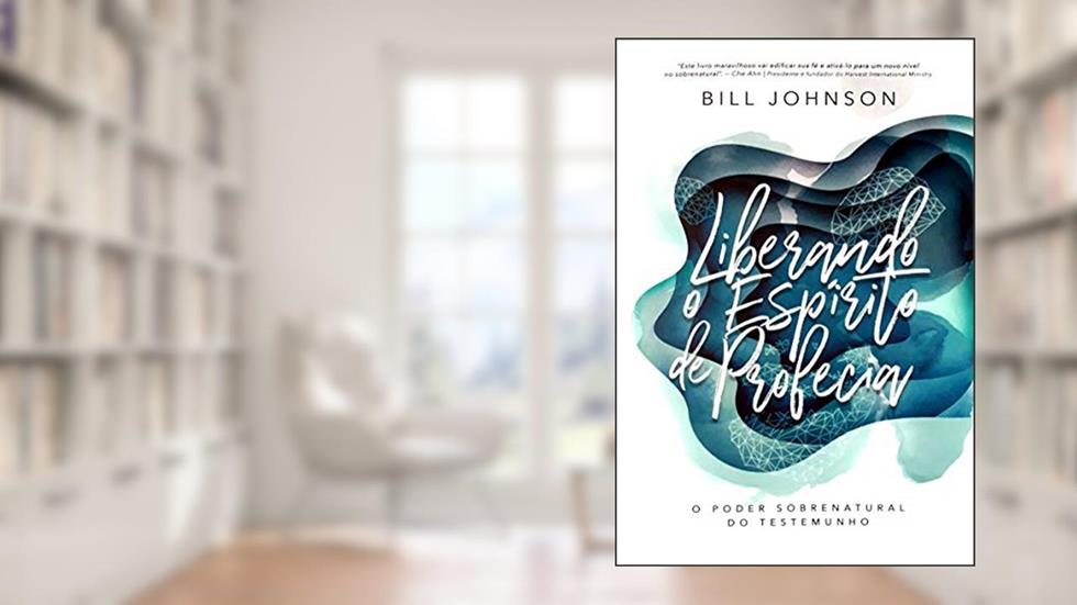 Liberando o Espírito da Profecia, do autor Bill Johnson