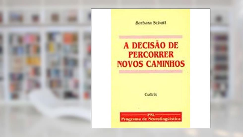 A Decisão de Percorrer Novos Caminhos, do autor Barbara Schott