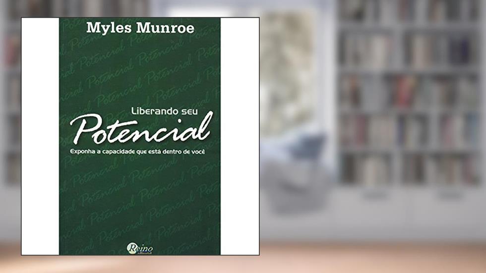 Liberando Seu PotencialExponha a Capacidade que Está Dentro de Você, do autor Myles Munroe