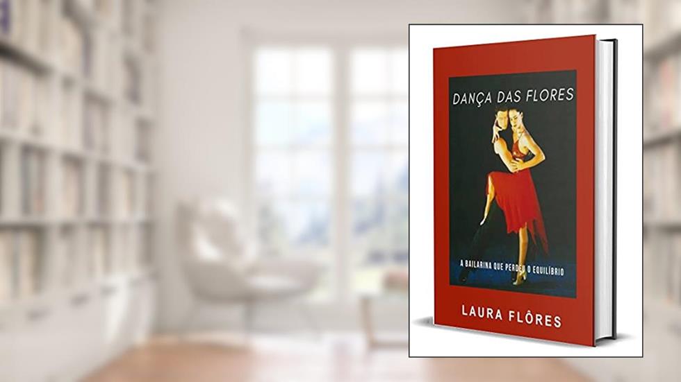 Dança das Flores: A Bailarina que Perdeu o Equilíbrio, do autor Laura Flôres
