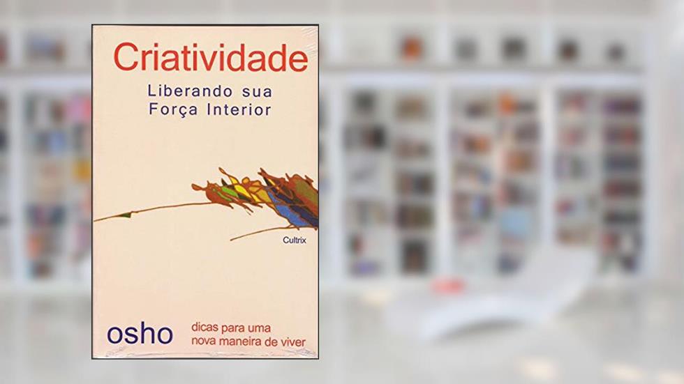 Criatividade: Liberando sua Força Interior, do autor Osho