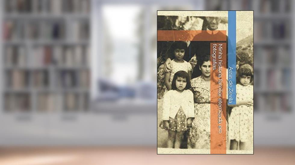 Minha história familiar eternizada em fotografias (Portuguese Edition), do autor Assis de Zévila