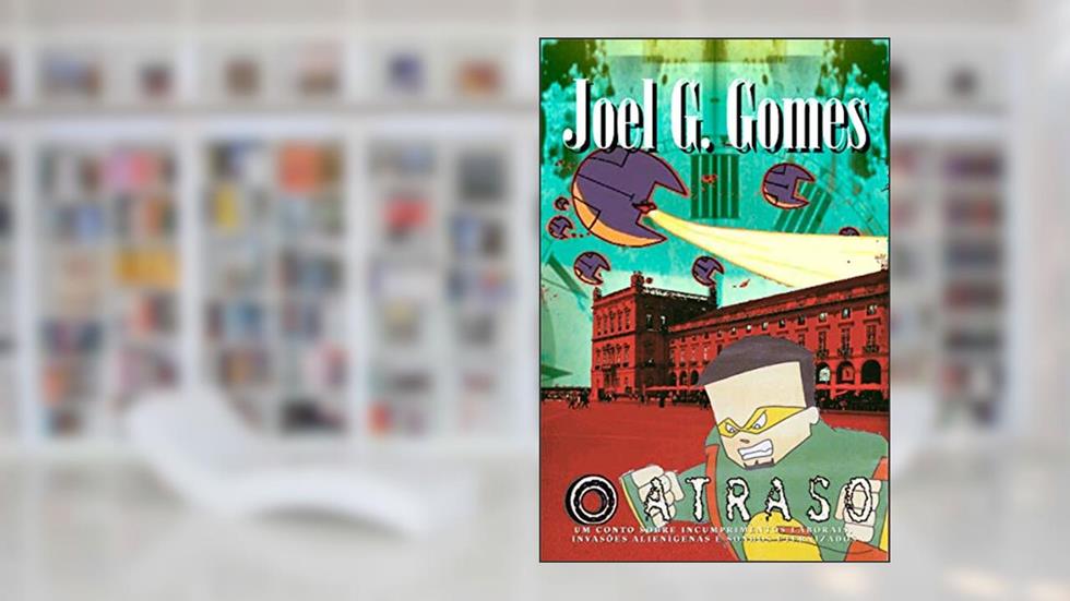 O ATRASO: Um conto sobre incumprimentos laborais, invasões alienígenas e sonhos eternizados (A INTERSECÇÃO Livro 4), do autor Joel G. Gomes