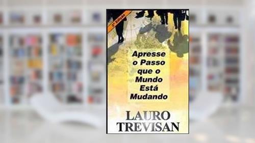 Capa de Apresse o Passo que o Mundo Está Mudando, do autor Lauro Trevisan