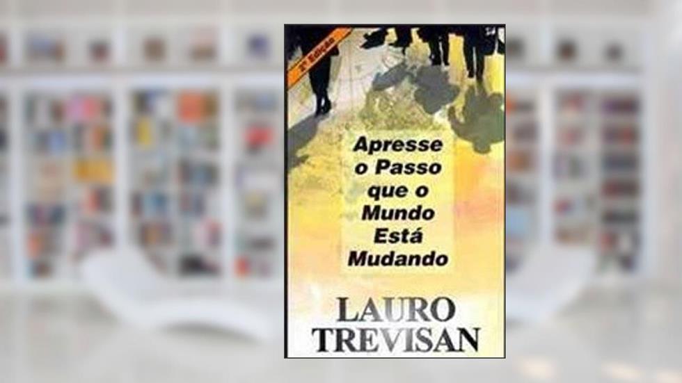 Apresse o Passo que o Mundo Está Mudando, do autor Lauro Trevisan