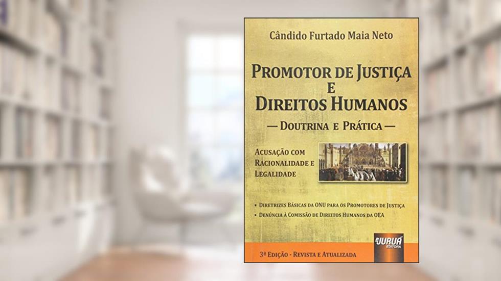 Promotor de Justiça e os Direitos Humanos - Acusação com Racionalidade e Legalidade, do autor Cândido Furtado Maia Neto