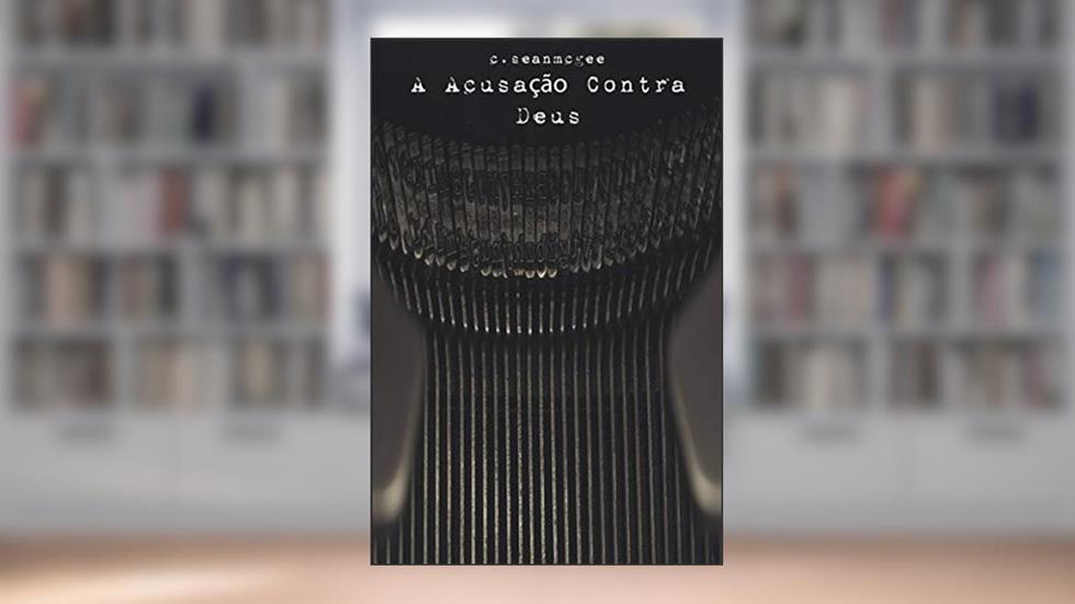A Acusação Contra Deus, do autor C. Sean McGee