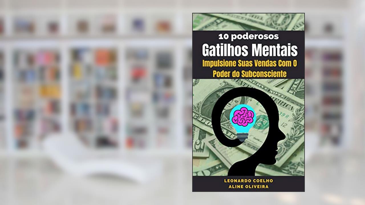GATILHOS MENTAIS : IMPULSIONE SUAS VENDAS COM O PODER DO SUBCONSCIENTE, do autor LEONARDO COELHO; ALINE OLIVEIRA