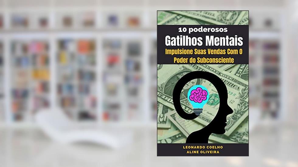 GATILHOS MENTAIS : IMPULSIONE SUAS VENDAS COM O PODER DO SUBCONSCIENTE, do autor LEONARDO COELHO; ALINE OLIVEIRA