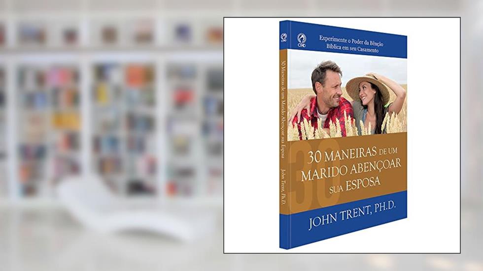 30 MANEIRAS DE UM MARIDO ABENCOAR SUA ESPOSA, do autor JOHN TRENT