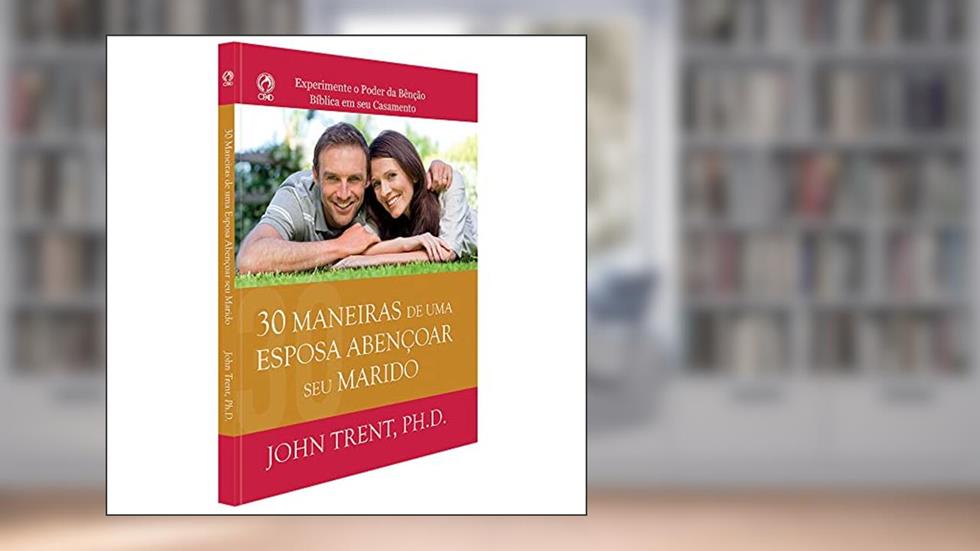30 MANEIRAS DE UMA ESPOSA ABENCOAR SEU MARIDO, do autor JOHN TRENT