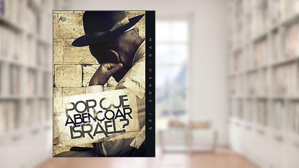 Por que Abençoar Israel, do autor Ari Sorko-ram