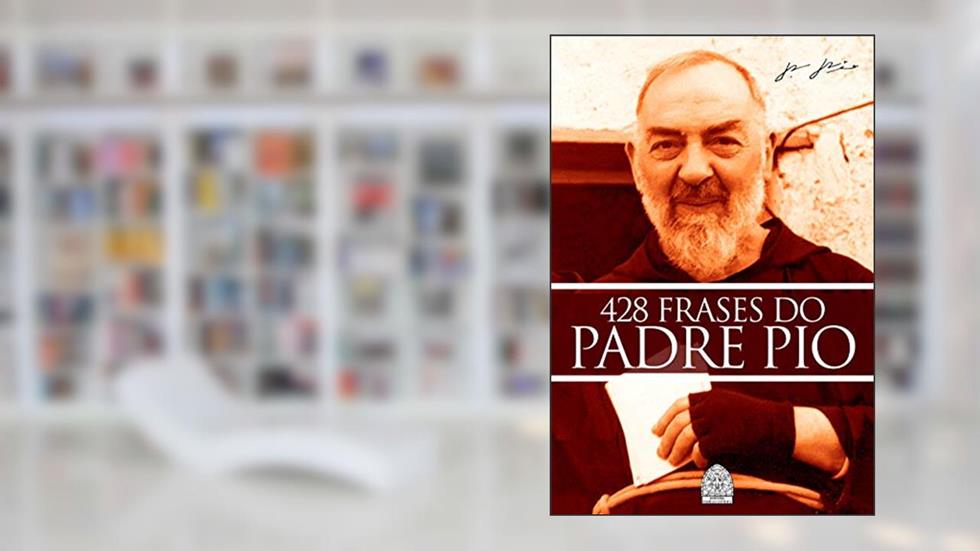 428 FRASES DO PADRE PIO: QUE IRÃO ABENÇOAR A SUA VIDA!, do autor EDITORA FAMÍLIA CATÓLICA