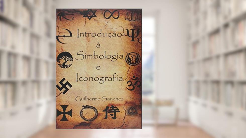 Introdução à Simbologia e Iconografia, do autor Guilherme Sanchez