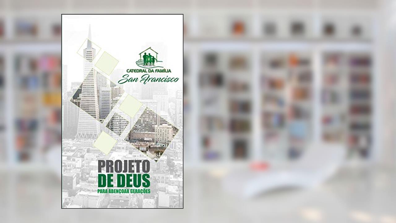 Catedral da Família San Francisco: Projeto de Deus Para Abençoar Gerações (Portuguese Edition), do autor Darley Machado