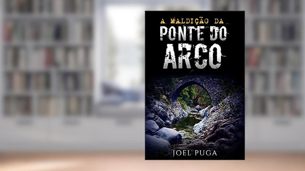 A Maldição da Ponte do Arco, do autor Joel Puga