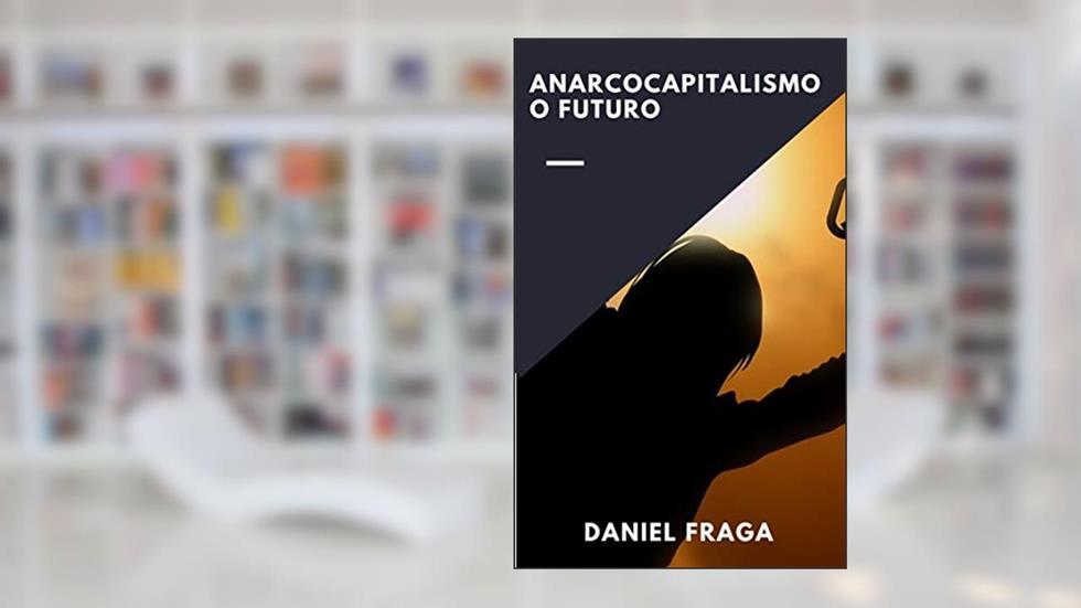 anarcocapitalismo o futuro, do autor Daniel Fraga